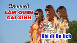 Bí quyết Làm quen Gái Xinh cực nhanh khi đi Du lịch 😂