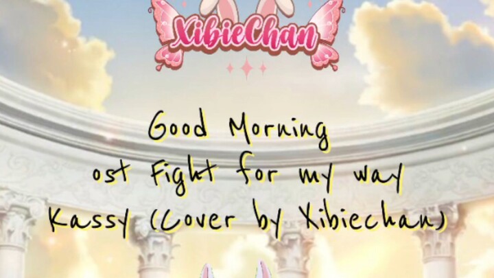 【Xibiechan】Good morning - Kassy ost Drakor Fight for My Way【Cover】