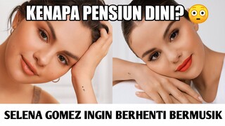 SELENA GOMEZ INGIN BERHENTI BERMUSIK - ALASAN SELENA GOMEZ INGIN BERHENTI BERMUSIK