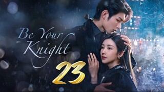 Be Your Knight - Episode 23 [2024] [Chinese]