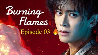 🇨🇳 BURNING FLAMES (2024) - Episode 03 [ENG] 🔥