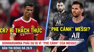 TIN BÓNG ĐÁ 26/9 | Ronaldo bị THÁCH sút pen, "PHE CÁNH" của Messi ở PSG ngăn Donnaruma bắt chính?