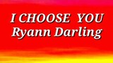 I choose you lyrics by Ryann Darling