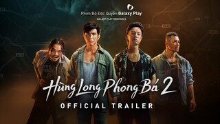 Hùng Long Phong Bá 2 | Official Trailer | Galaxy Play Originals