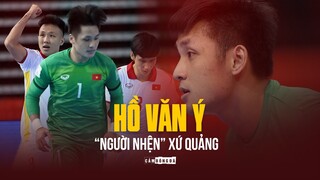 HỒ VĂN Ý | “NGƯỜI NHỆN” XỨ QUẢNG VÀ HÀNH TRÌNH LỊCH SỬ CÙNG ĐỘI TUYỂN FUTSAL VIỆT NAM