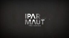 IPAR adlh maut | The series eps 1