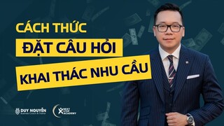 Cách đặt câu hỏi khai thác nhu cầu khách hàng | Coach Duy Nguyễn