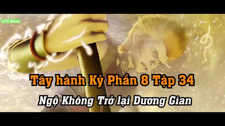 Tây hành Kỷ Phần 8 Tập 34 Thuyết Minh | Ngộ Không Trở lại Dương Gian