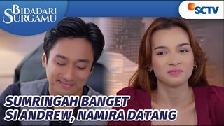 Didatangi Namira, Andrew Senyum-senyum Terus Nih | Bidadari Surgamu Episode 305