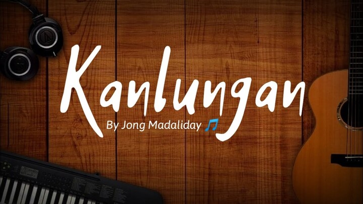 Kanlungan - Jong Madaliday (Lyrics) 🎵
