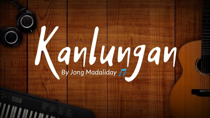 Kanlungan - Jong Madaliday (Lyrics) 🎵