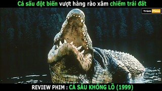 Review Phim : Cá sấu đột biến vượt hàng rào xâm chiếm trái đất | Cá Sấu Khổng Lồ | Trùm Phim Review
