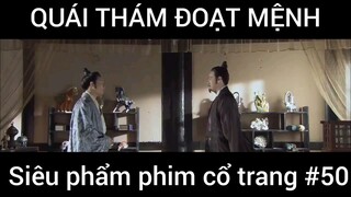 Siêu phẩm phim cổ trang: Quái thám đoạt mệnh #50
