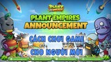 Hướng Dẫn Cách Chơi Game Plant Empires Cho Người Mới | Nhận Miễn Phí 1 Plant