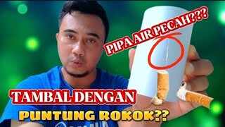 PIPA PVC BOCOR? JANGAN DI GANTI GUNAKAN PUNTUNG ROKOK UNTUK MEMPERBAIKINYA TIPS DAN TRIK PIPA BOCOR