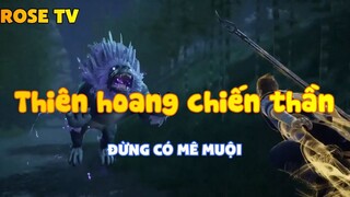 Thiên hoang chiến thần_Đừng có mê muội