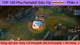 TOP 100 Pha Pentakill Siêu Vip 😎😎😎 - Phần 3