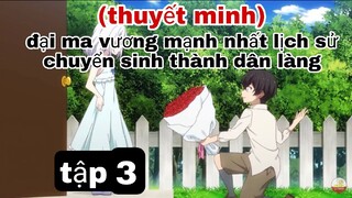 (thuyết minh) tập 3đại ma vương mạnh nhất lịch sử chuyển sinh thành dân làng A