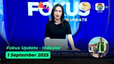 Fokus Update - Indosiar - 1 September 2025