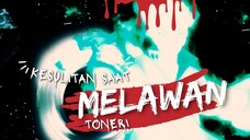 KESULITAN SAAT MELAWAN TONERI