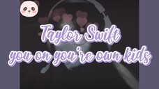 Taylor Swift - You on You're Own Kids