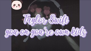 Taylor Swift - You on You're Own Kids