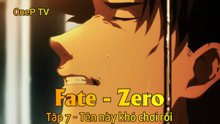 Fate - Zero Tập 7 - Tên này khó chơi rồi