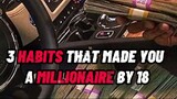 3 HABITS THAT MADE YOU A MILLIONAIRE BY 18 🤑