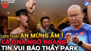 🔴Nửa Đêm: Cả Đội u23 Thái Lan ĂN MỪNG, NHM cả ĐNA Ngỡ Ngàng, Tin Vui Báo Thầy Park