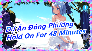 [Dự Án Đông Phương] Bạn thật mạnh nếu có thể kiềm chế trong 48 phút_1