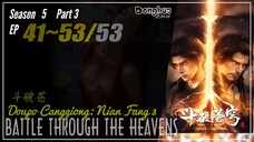 Battle Through The Heavens Season 5 Part 3 Ep 41 ~ 53 (145-157) END Doupo Cangqiong | Donghua 1080P