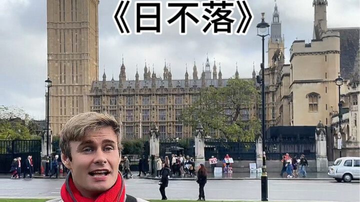 Hát bài “Nhật Bất Lạc” bên đồng hồ Big Ben