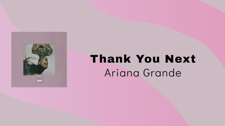 Ariana Grande -  Thank U , Next ( Lirik Terjemahan)