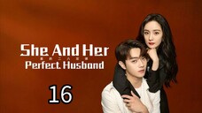EP.16 | SHE AND HER PERFECT HUSBAND | TAGALOG DUB