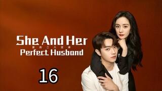 EP.16 | SHE AND HER PERFECT HUSBAND | TAGALOG DUB