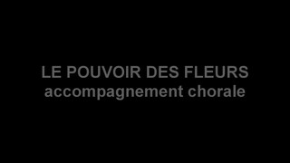 POUVOIR DES FLEURS accompagnement chorale
