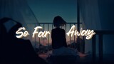 [so far away] "Our distance is always out of reach"