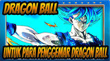 [Dragon Ball] Untuk Para Penggemar Dragon Ball