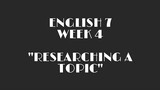 Module Vlogs: Researching a Topic || English 7 Week 4 Quarter 2 || Clowder zone