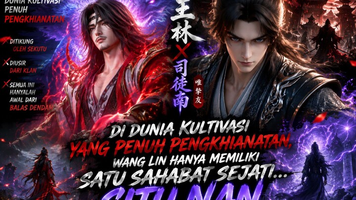 Di dunia kultivasi yang penuh pengkhianatan, Wang Lin hanya memiliki satu sahabat sejati... Situ Na