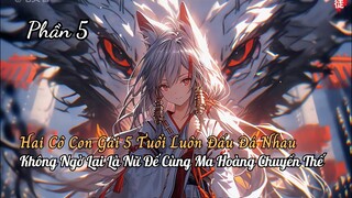 Xuyên Không Ẩn Cư Nuôi Hai Con Gái Lại Là Nữ Đế Và Ma Tôn Tiên Giới Chuyển Thế Thành P5