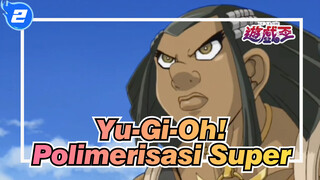 Yu-Gi-Oh! | Adegan Dimana Monster Dipanggil Dengan Polimerisasi Super_2