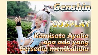 [Genshin, COSPLAY] Kamisato Ayaka, apa ada yang bersedia menikahiku?