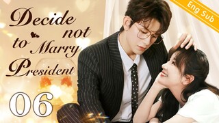 [Eng Sub] Decide not to Marry President EP06 ｜Chinese drama eng sub｜Nothing except Loving you