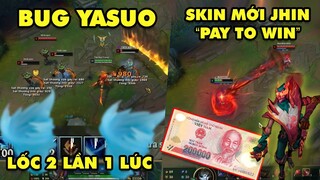TOP khoảnh khắc điên rồ nhất LMHT #102: Bug Yasuo lốc 2 lần 1 lúc, Skin Jhin mới nhất "pay to win"