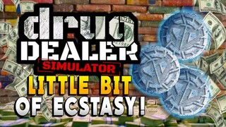 A Little Bit of Ecstasy A Little Bit of You and Me - Drug Dealer Simulator Gameplay - DEMO