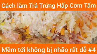 Cách làm Trả Trứng Hấp Cơm Tấm mềm tới không bị nhão rất dễ phần 4