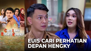 NAKSIR BERAT!! Euis Berusaha Cari Perhatian Depan Hengky | CINTA LAMA BERSATU KEMBALI