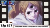 One Piece Tập 877 | Khoảng xung khắc chia ly Ước nguyện ở đầu cuối của Pudding | Tóm Tắt Anime