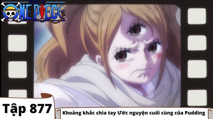 One Piece Tập 877 | Khoảng khắc chia tay Ước nguyện cuối cùng của Pudding | Tóm Tắt Anime